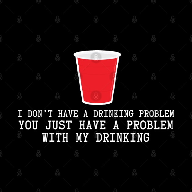 I Don't Have A Drinking Problem by CH