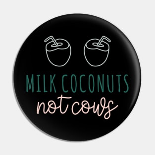 Milk Coconuts Not Cows Pin