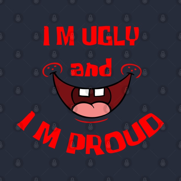 Ugly and Proud by old_school_designs