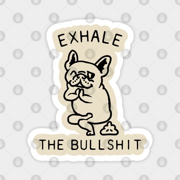 Exhale the Bullshit Frenchie Magnet by huebucket