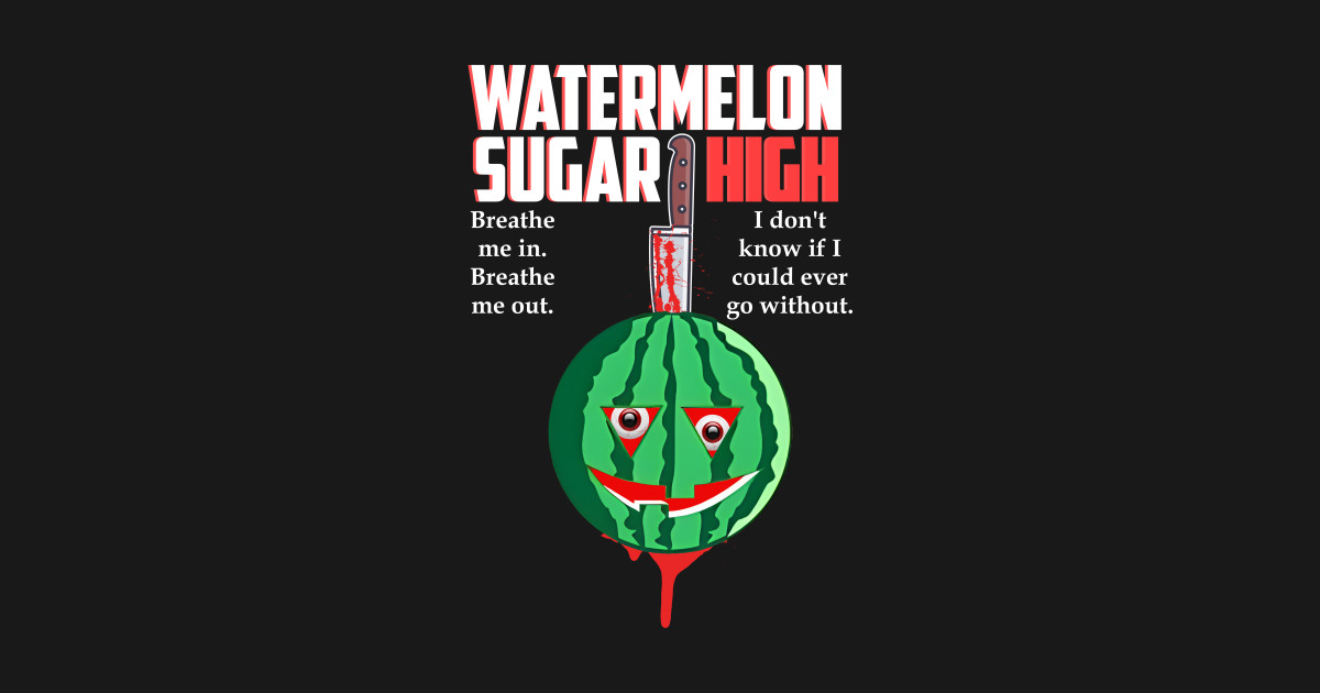 Watermelon - Watermelon Sugar High - T-Shirt | TeePublic