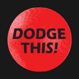 Dodge This! Dodgeball T-Shirt T-Shirt