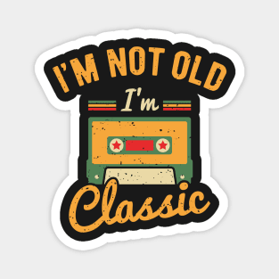 I'm Not Old I'm Classic Magnet