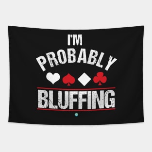 I'm Probably Bluffing - Funny Poker Cards Gift Tapestry