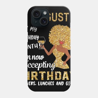 August It's My Birthday Month I'm Now Accepting Birthday Dinners Lunches And Gifts Phone Case