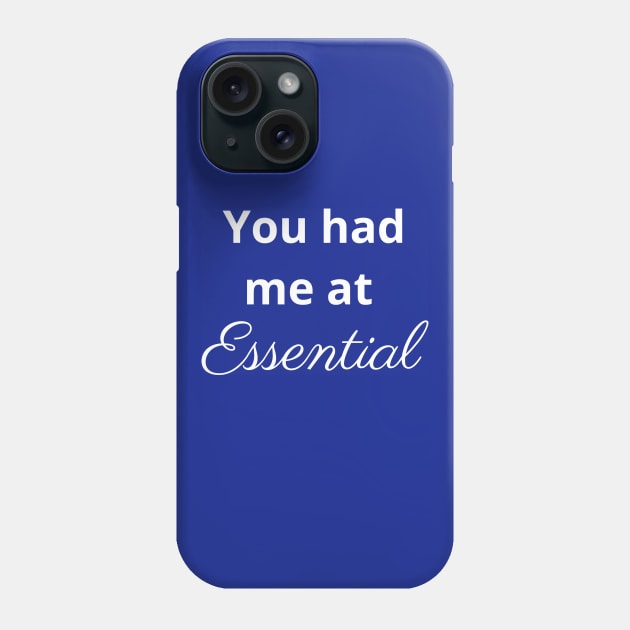 You had me at essential - Essential Oils Phone Case by kikarose