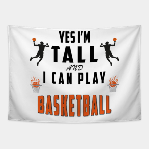 Yes I M Tall And I Can Play Basketball Basketball Player