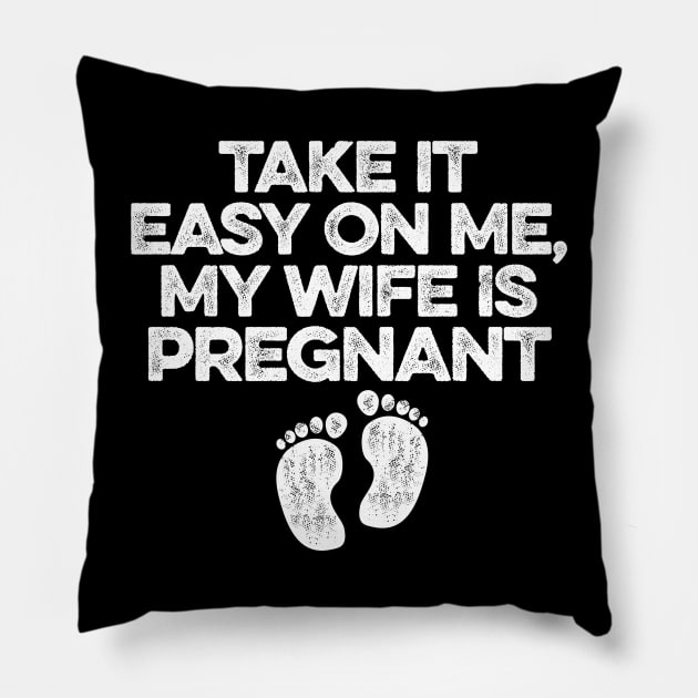 Take It Easy On Me My Wife Is Pregnant Pillow by Lilian's