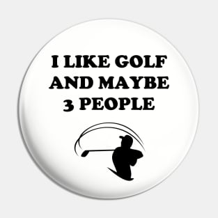 I Like Golf And Maybe 3 People - Funny Golfer Pin