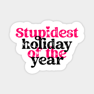 Stupidest holiday of the year Magnet