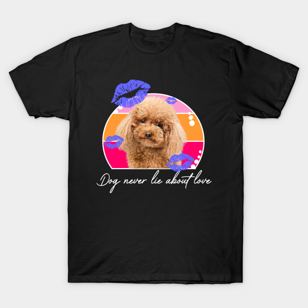 Discover Dogs Never Lie About Love Cute Poodle - Dog - T-Shirt