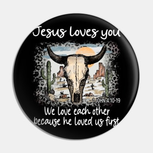 Jesus Loves You We Love Each Other Because He Loved Us First Bull Skull Desert Pin