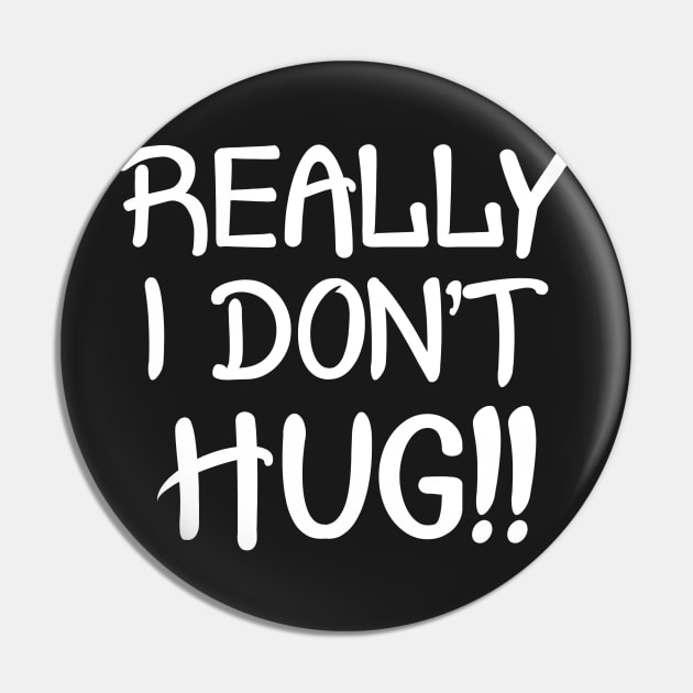 Really I Don't Hug!! - White Lettering Pin by PeppermintClover