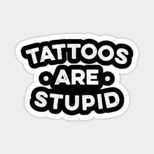 Tattoos Are Stupid Magnet