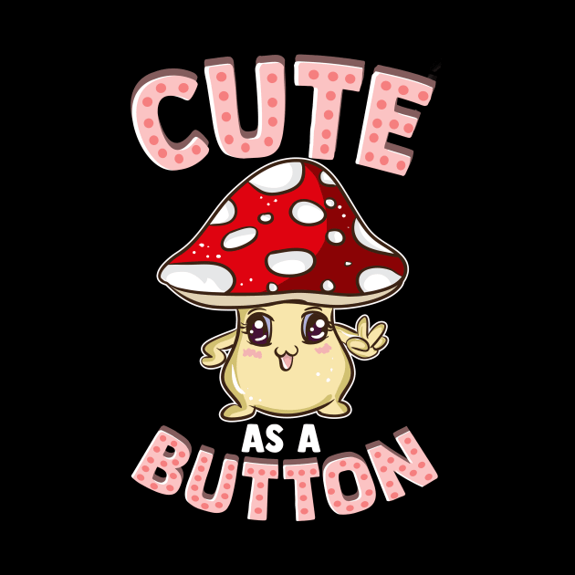 Adorable Cute As a Button Smiling Happy Shroom Pun by theperfectpresents