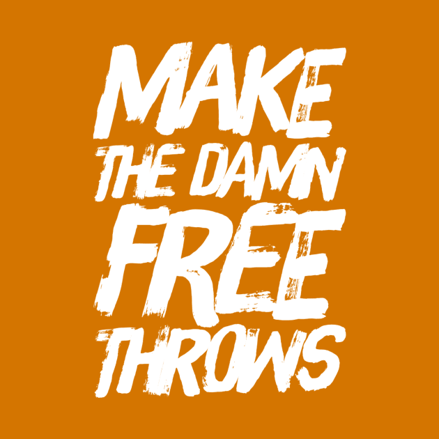 Make The Damn Free Throws by mafmove