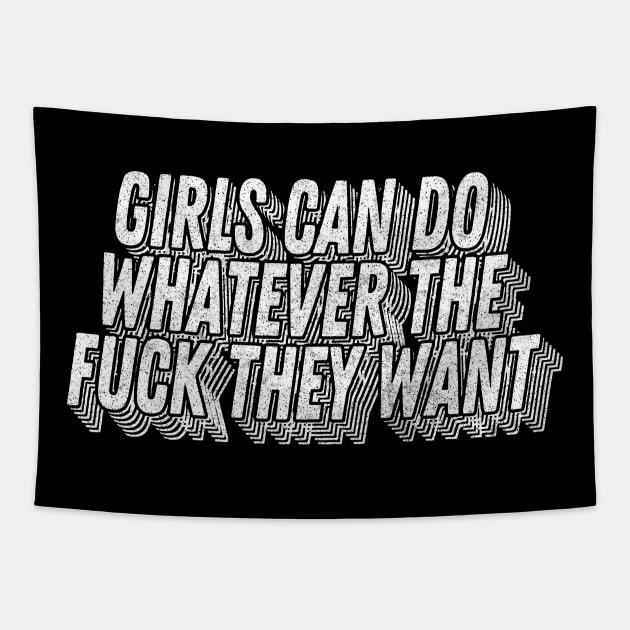 Girls Can Do Whatever The F*ck They Want - Feminist Statement Design Tapestry by DankFutura