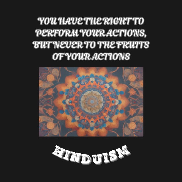 Hinduism Sayings, You Have the Right to Perform Your Actions but to Never the Fruits of your Actions by Smartteeshop