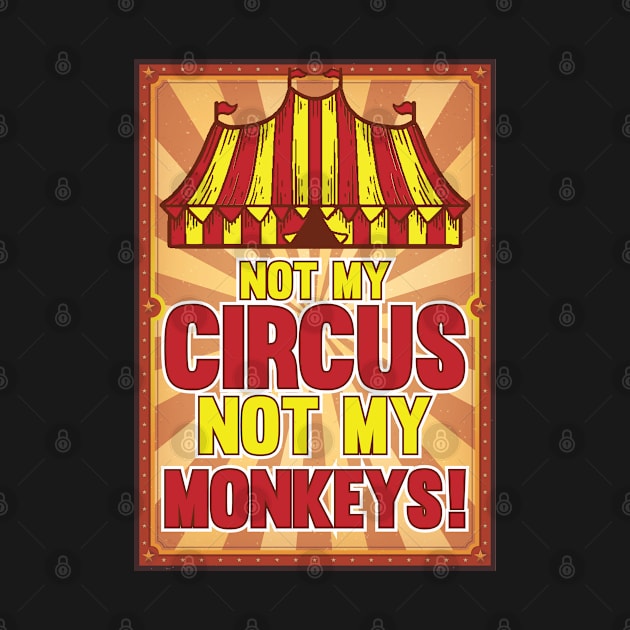 Not my Circus not my Monkeys Sarcastic by Riffize