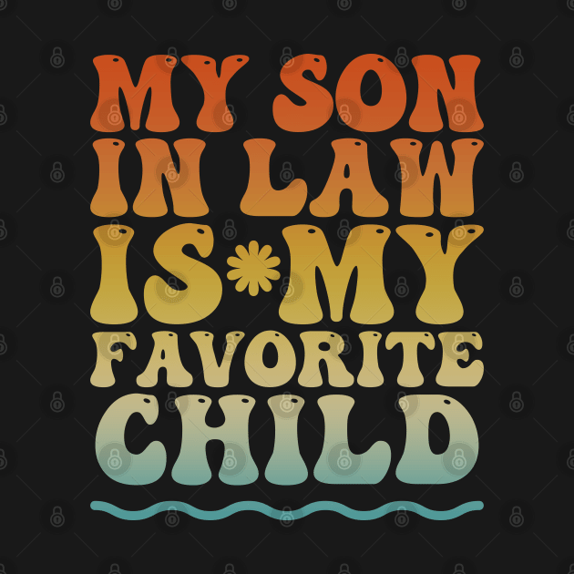 My son in law is my favorite child by artdise