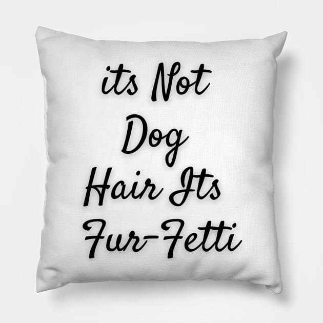 Its not dog hair Its Furfetti Pillow by Calvin Apparels