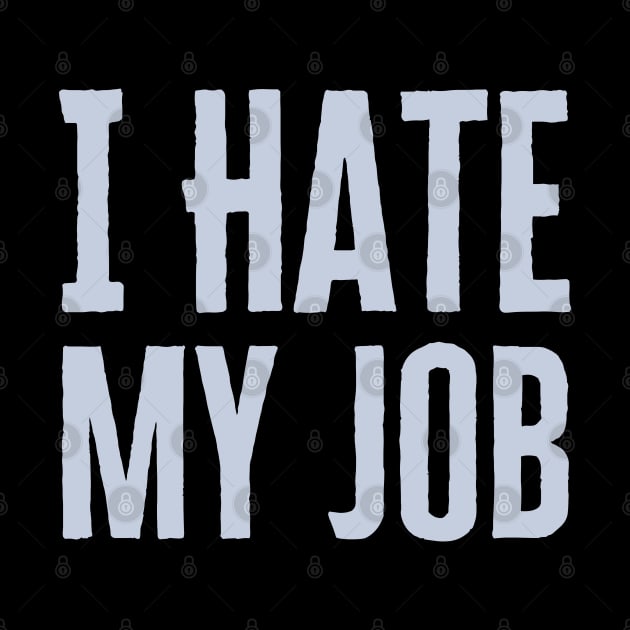 I Hate My Job by HobbyAndArt