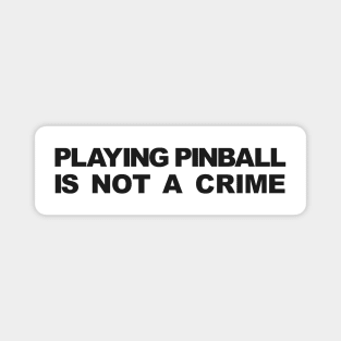 PLAYING PINBALL IS NOT A CRIME Magnet