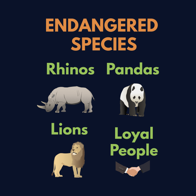 Loyal People are Endangered Species by NorseTech