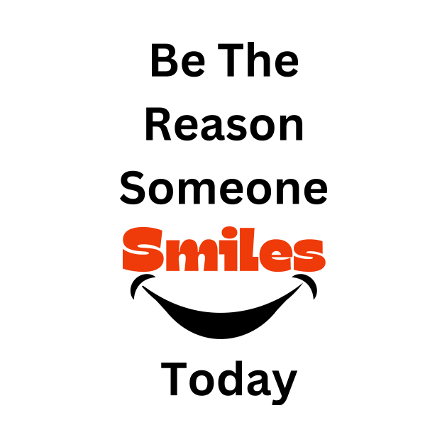 Be The Reason Someone Smiles Today by jhone artist