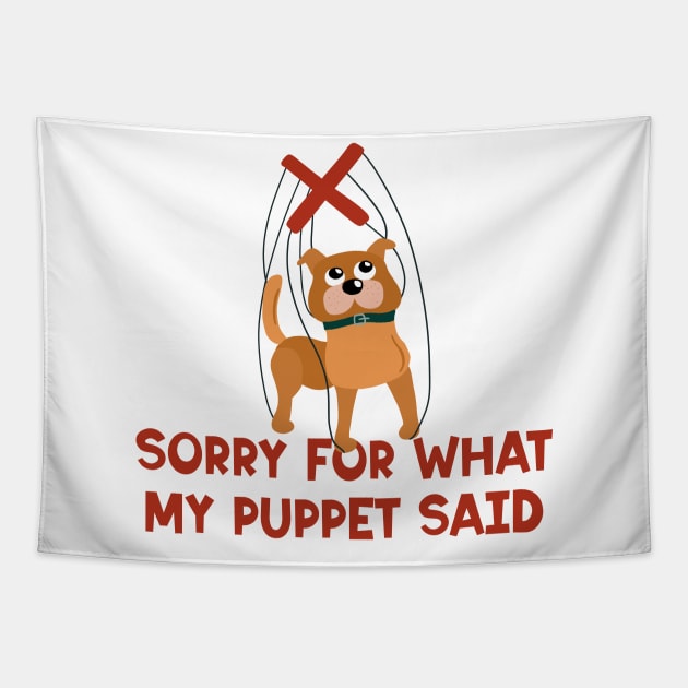 Sorry For What My Puppet Said Tapestry by Alissa Carin