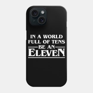 In A World Full Of Tens Be An Eleven Phone Case