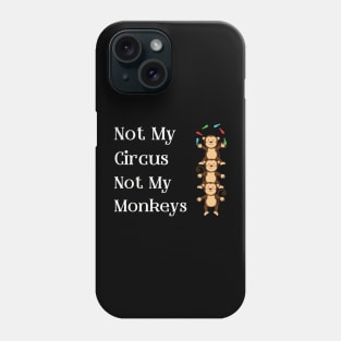 Not My Circus Not My Monkeys T-Shirt - Comical Circus Monkeys Design, Funny, Sarcastic Shirt, Great Gift Idea Phone Case