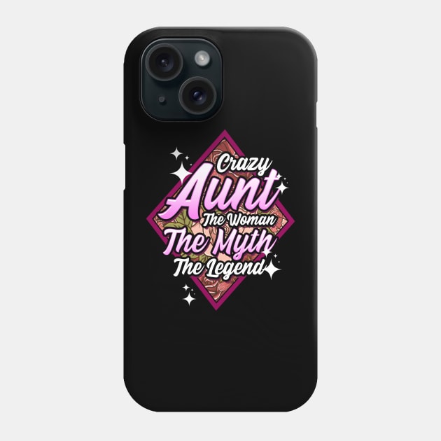 Funny Crazy Aunt The Woman The Myth The Legend Phone Case by theperfectpresents