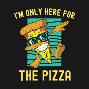 I'm only here for the Pizza cool dabbing pizza T-Shirt