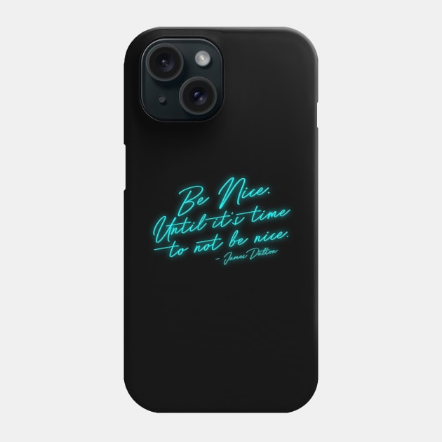 Be Nice Neon - James Dalton Phone Case by darklordpug