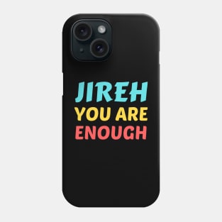 Jireh You Are Enough - Christian Saying Phone Case