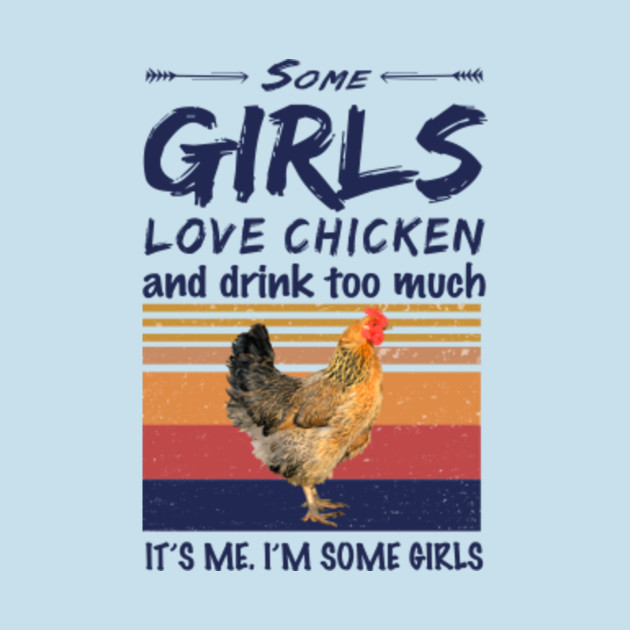 Disover Some Girls Love Chicken And Drink Too Much Vintage - Chicken - T-Shirt