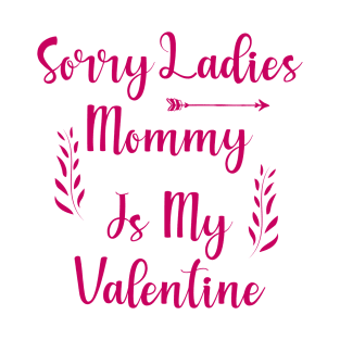 Sorry Ladies Mommy is my Valentine T-Shirt