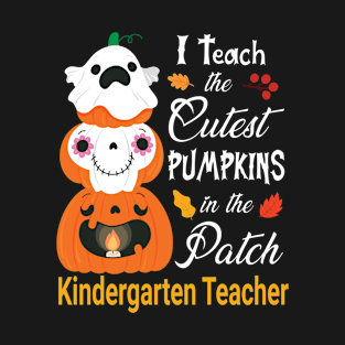 Kindergarten Teacher I Teach Cutest Pumpkins In The Patch T-Shirt