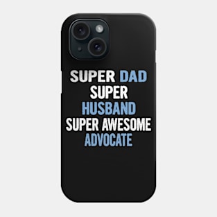 Super Dad Husband Super Awesome Advocate Phone Case