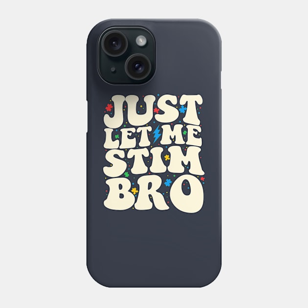 Just Let Me Stim Bro Funny Autism Awareness Month Phone Case by maddude