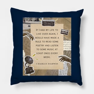 Charles Darwin quote: if I had to live my life again, I would have made a rule to read some poetry and listen to some music at least once every week Pillow