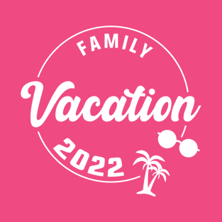 Family Vacation 2022 T-Shirt