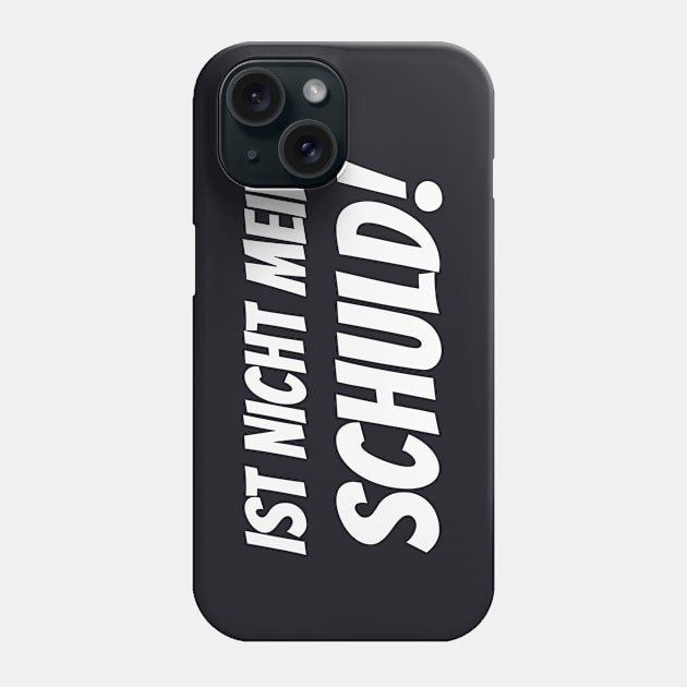 Ist nicht meine Schuld lustiger Spruch Humor Phone Case by Foxxy Merch