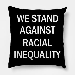 We Stand Against Racial Inequlity, Black Lives Matter, Civil Rights, Human Rights Pillow