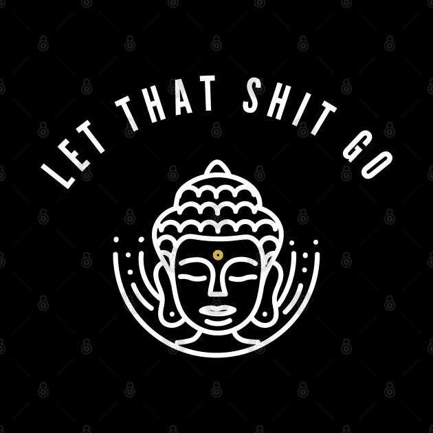 Let that Shit Go by Plush Tee