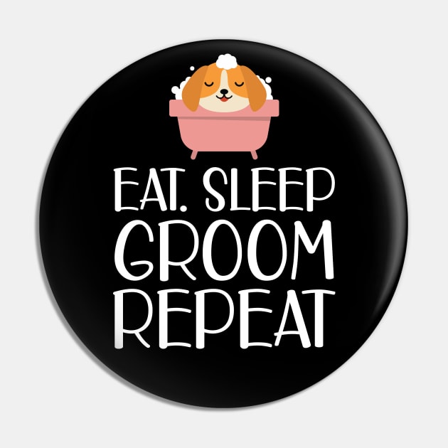 Dog Groomer - Eat Sleep Groom Repeat w Pin by KC Happy Shop