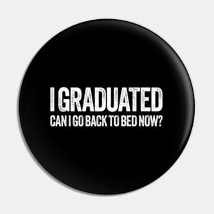 I Graduated Can I Go Back To Bed Now Graduation Pin