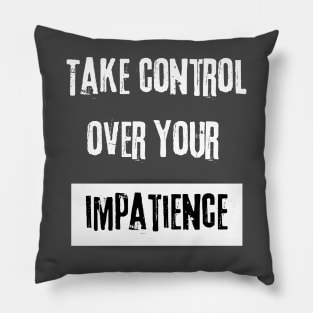 Take Control over Your Impatience Motivational Quote Pillow