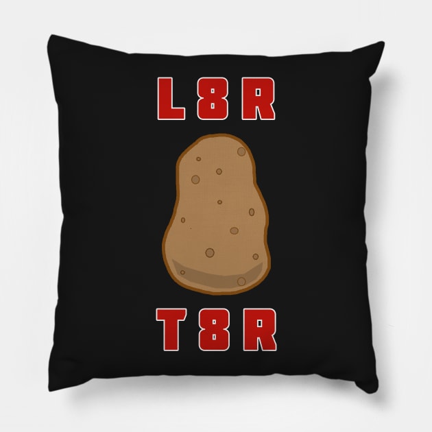 L8R T8R Pillow by RockettGraph1cs